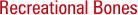 Recreational Bones